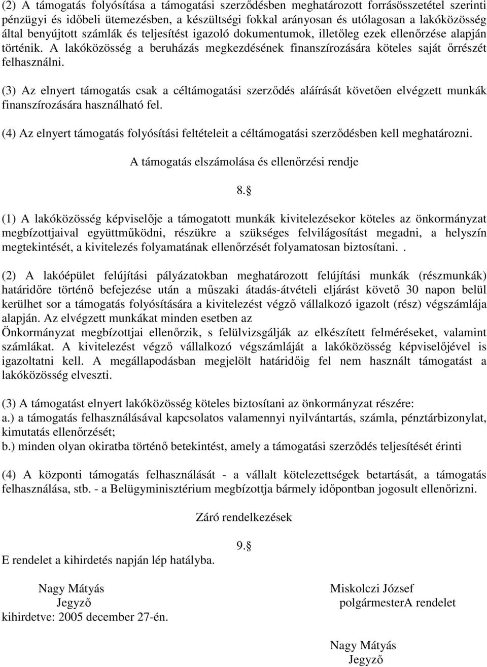 (3) Az elnyert támogatás csak a céltámogatási szerződés aláírását követően elvégzett munkák finanszírozására használható fel.