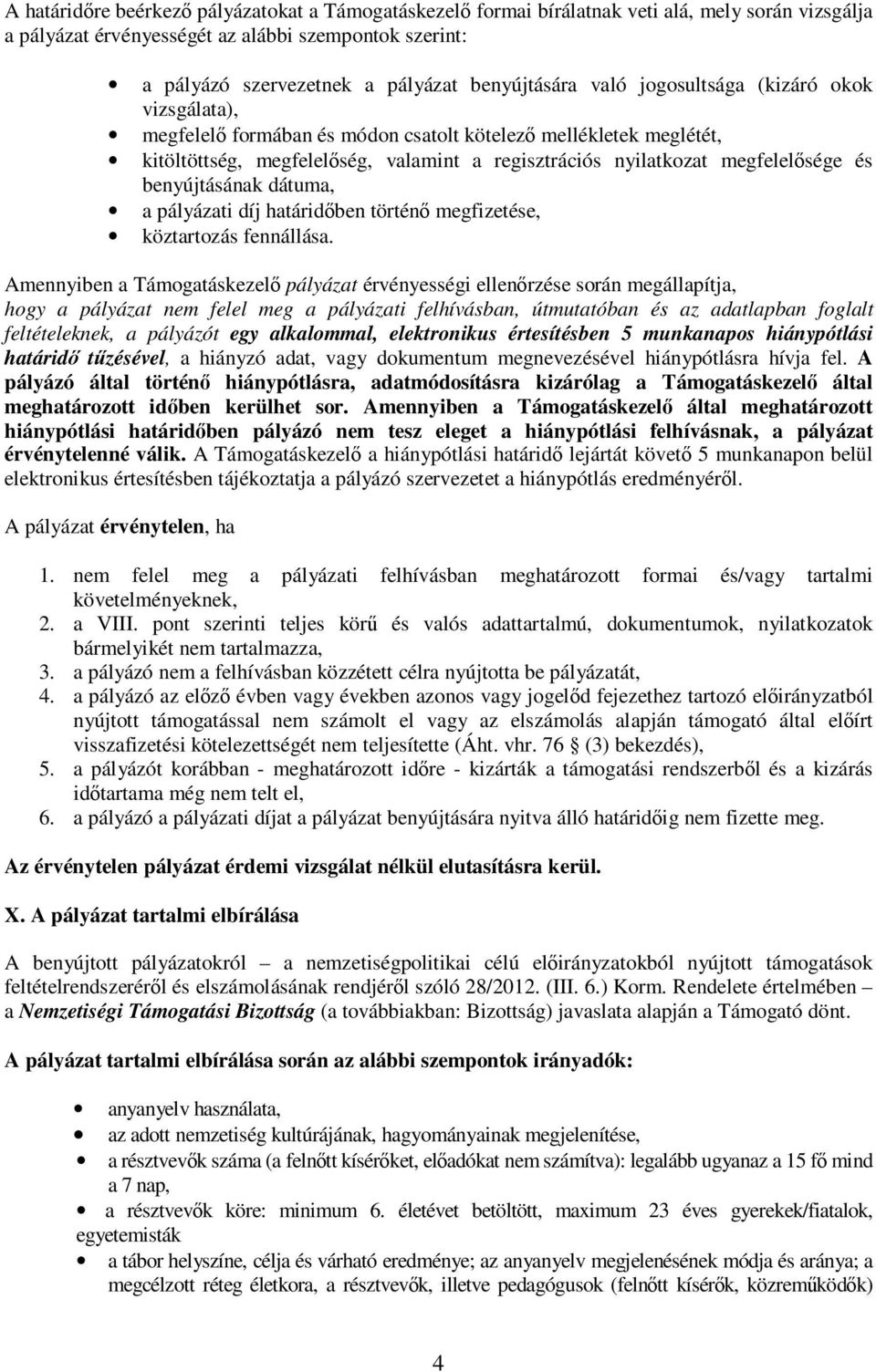 megfelelısége és benyújtásának dátuma, a pályázati díj határidıben történı megfizetése, köztartozás fennállása.