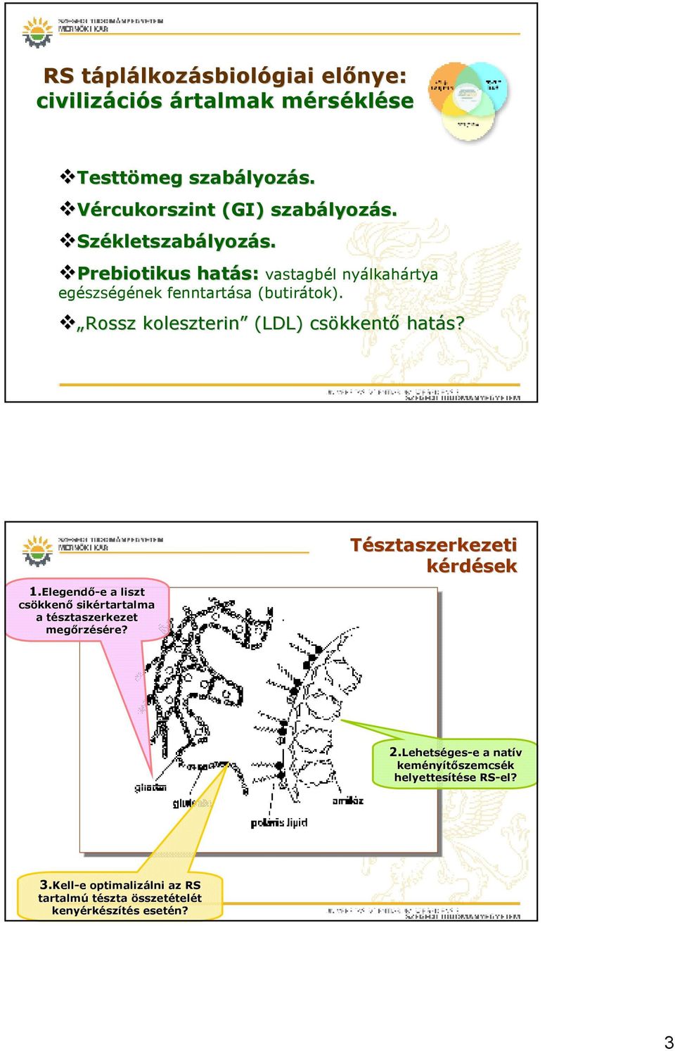 1.Elegend Elegendı-e e a liszt csökken kkenı sikértartalma a tésztaszerkezet t megırz rzésére? re? Tésztaszerkezeti kérdések 2.