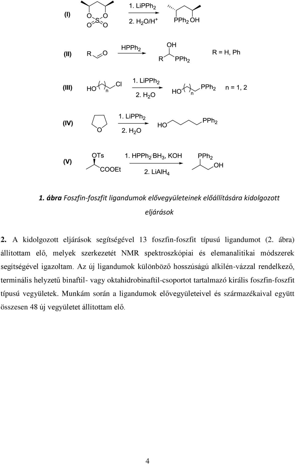 ábra) állítottam elő, melyek szerkezetét NMR spektroszkópiai és elemanalitikai módszerek segítségével igazoltam.