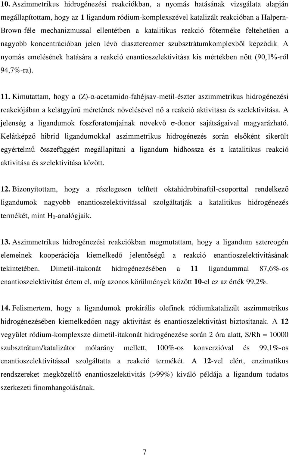 A nyomás emelésének hatására a reakció enantioszelektivitása kis mértékben nőtt (90,1%-ról 94,7%-ra). 11.