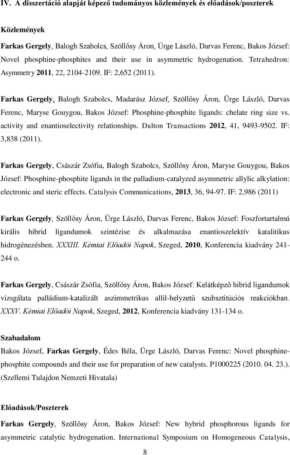 Farkas Gergely, Balogh Szabolcs, Madarász József, Szöllősy Áron, Ürge László, Darvas Ferenc, Maryse Gouygou, Bakos József: Phosphine-phosphite ligands: chelate ring size vs.