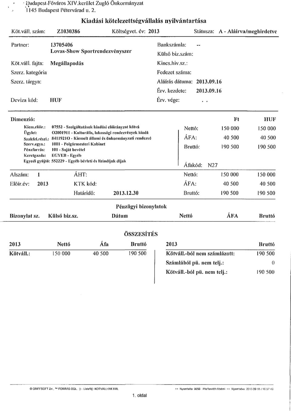 szám: Kincs, hiv.sz.: Fedezet száma: Aláírás dátuma: 2013.09.16 Érv. kezdete: 2013.09.16 Érv. vége: * Dimenzió: Kicnt.eiöir.