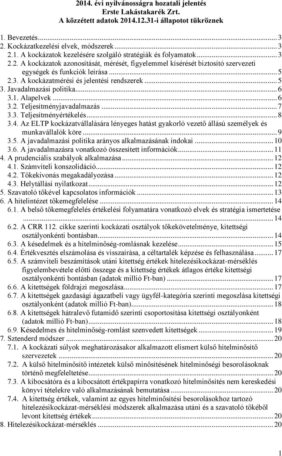 .. 6 3.1. Alapelvek... 6 3.2. Teljesítményjavadalmazás... 7 3.3. Teljesítményértékelés... 8 3.4. Az ELTP kockázatvállalására lényeges hatást gyakorló vezető állású személyek és munkavállalók köre.