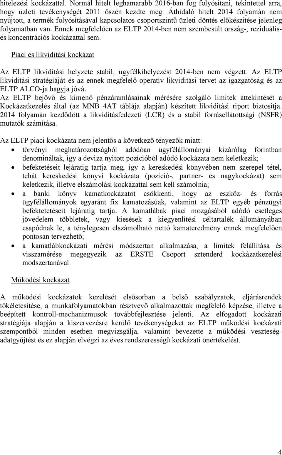 Ennek megfelelően az ELTP 2014-ben nem szembesült ország-, reziduálisés koncentrációs kockázattal sem.