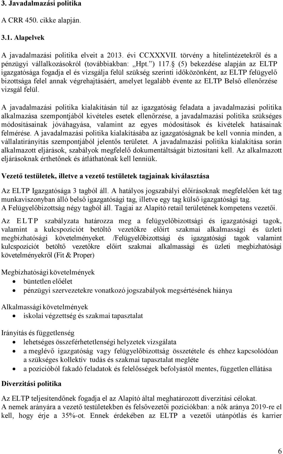 (5) bekezdése alapján az ELTP igazgatósága fogadja el és vizsgálja felül szükség szerinti időközönként, az ELTP felügyelő bizottsága felel annak végrehajtásáért, amelyet legalább évente az ELTP Belső