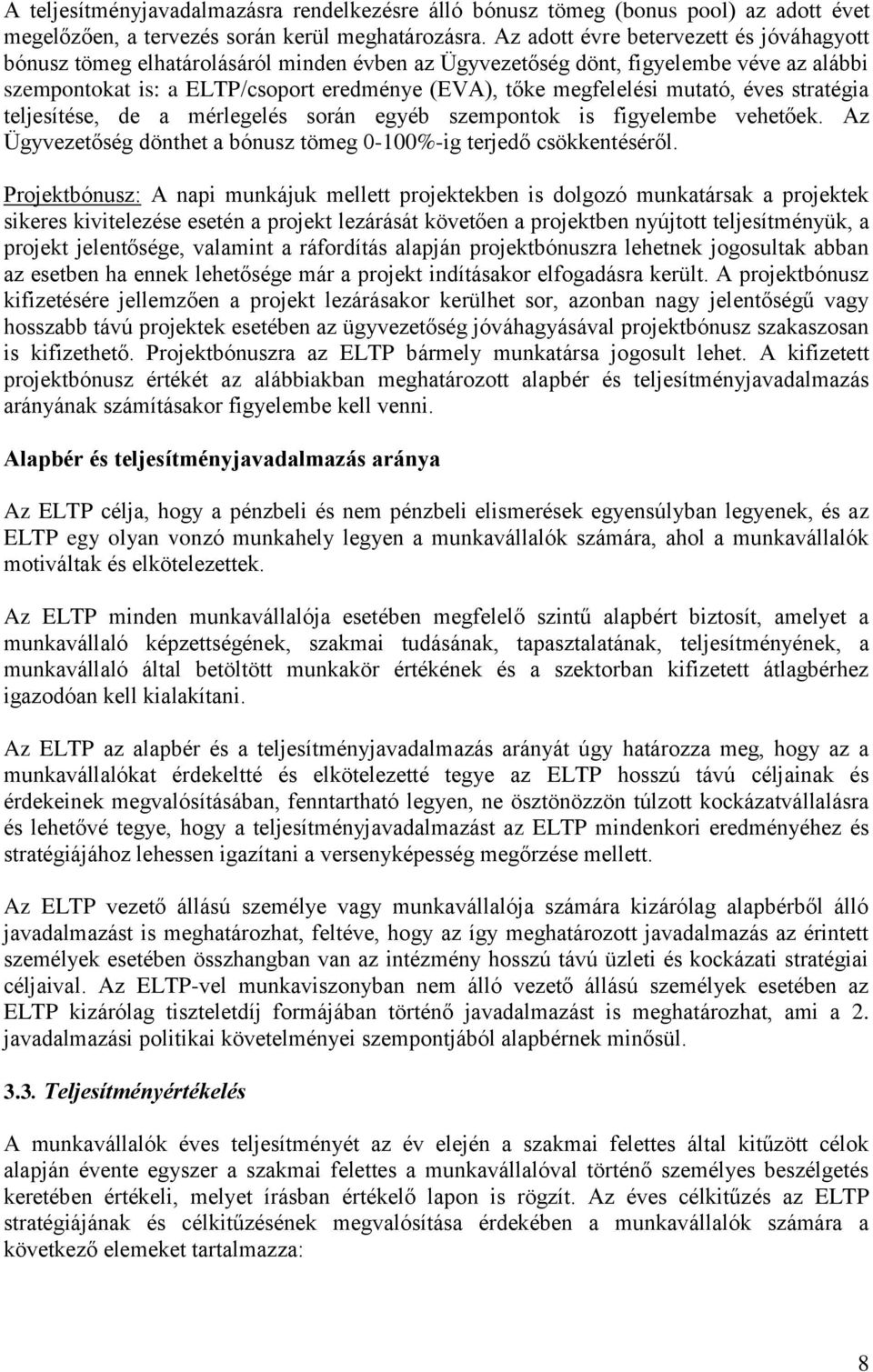 mutató, éves stratégia teljesítése, de a mérlegelés során egyéb szempontok is figyelembe vehetőek. Az Ügyvezetőség dönthet a bónusz tömeg 0-100%-ig terjedő csökkentéséről.