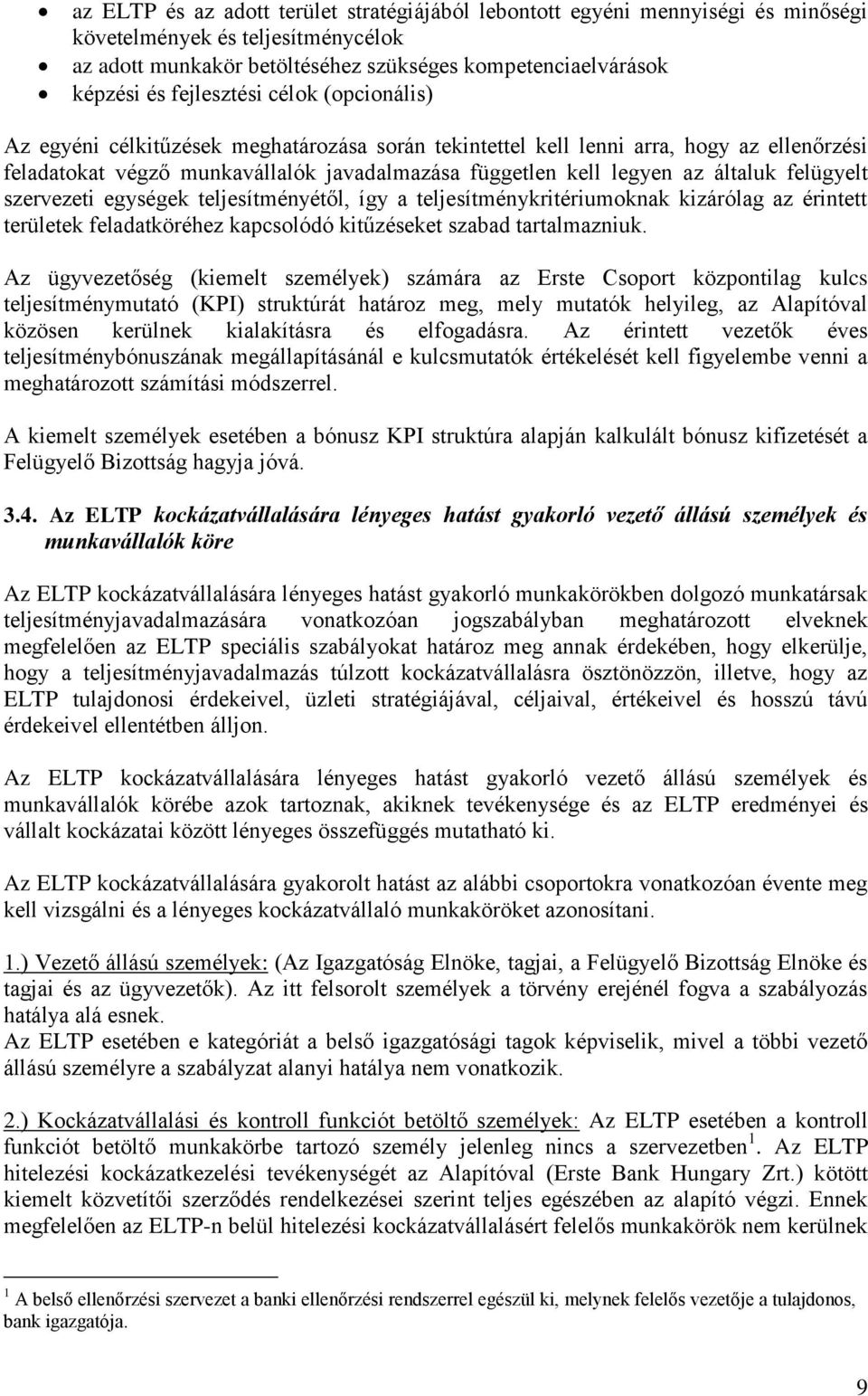 általuk felügyelt szervezeti egységek teljesítményétől, így a teljesítménykritériumoknak kizárólag az érintett területek feladatköréhez kapcsolódó kitűzéseket szabad tartalmazniuk.