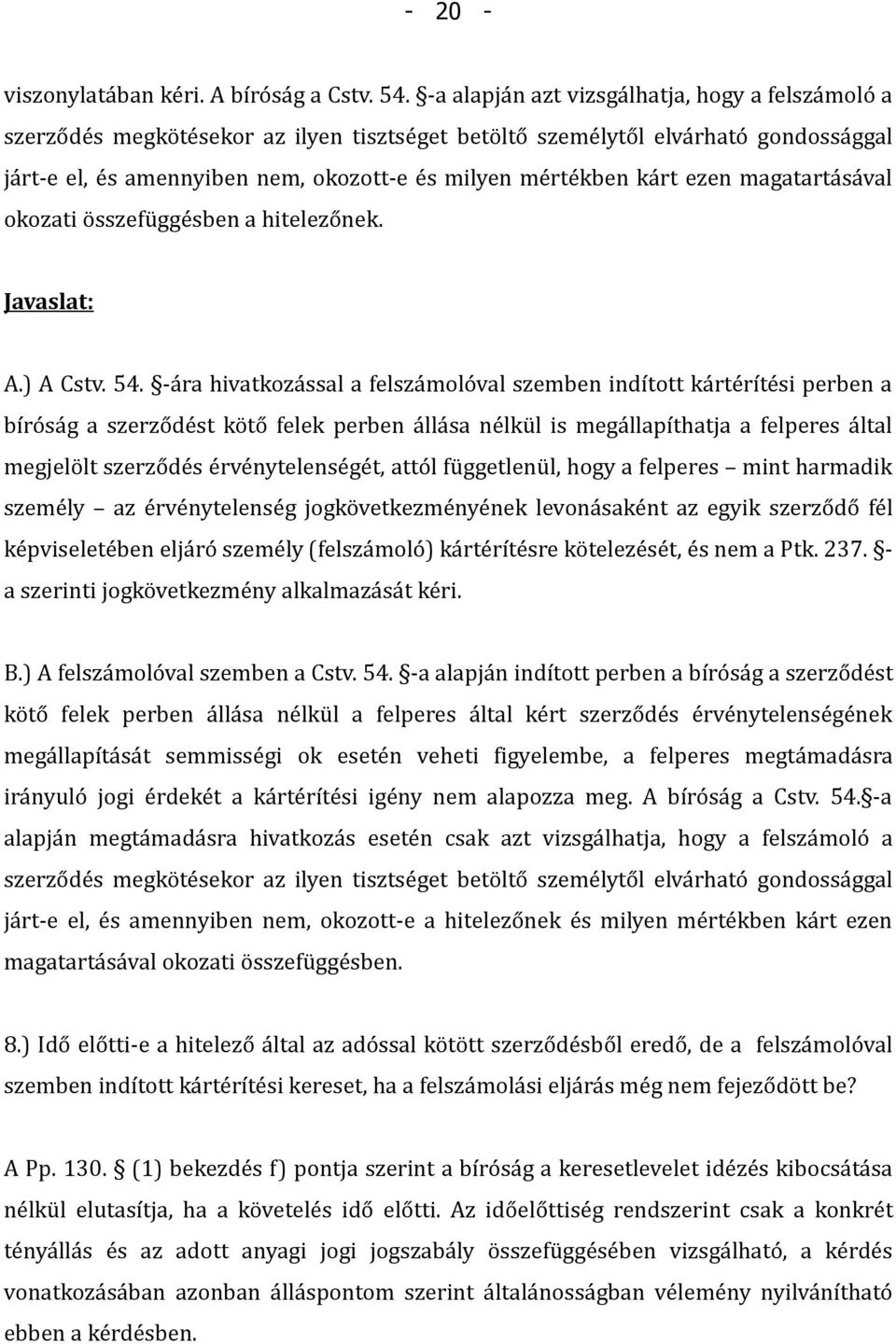 ezen magatartásával okozati összefüggésben a hitelezőnek. Javaslat: A.) A Cstv. 54.