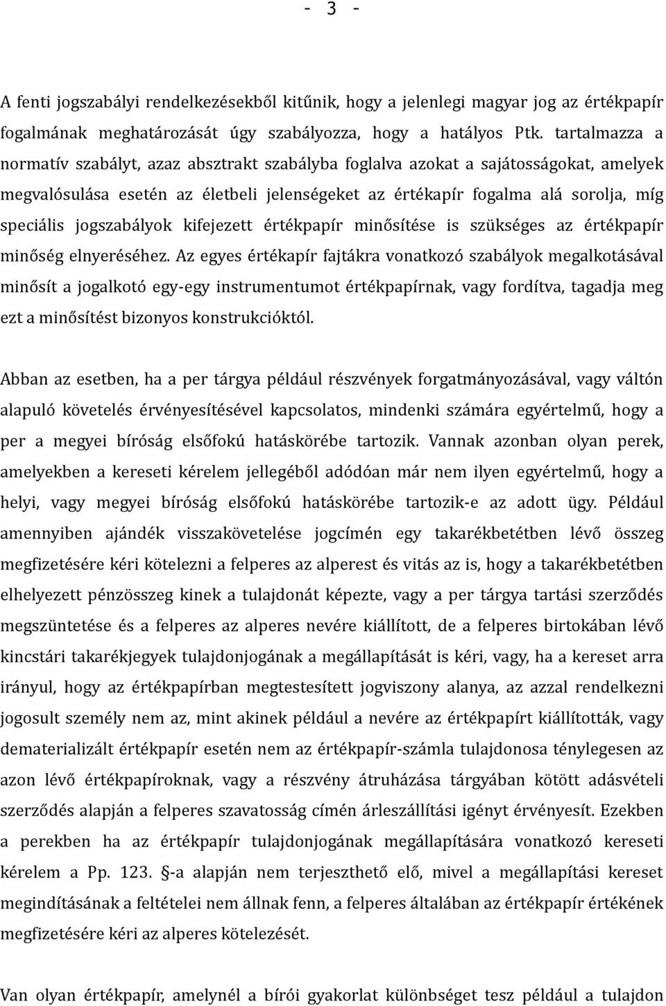 jogszabályok kifejezett értékpapír minősítése is szükséges az értékpapír minőség elnyeréséhez.