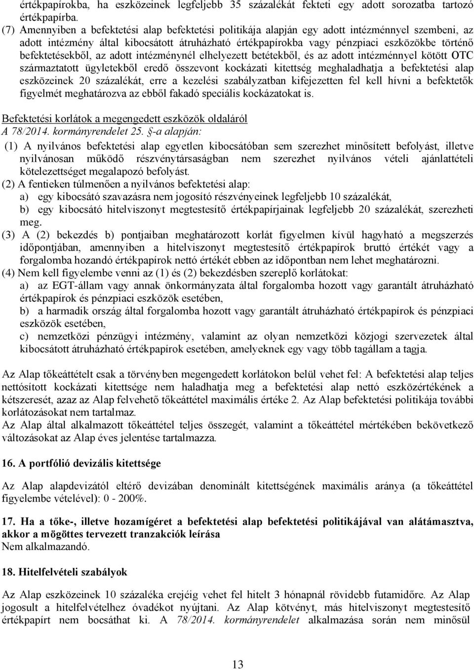 befektetésekből, az adott intézménynél elhelyezett betétekből, és az adott intézménnyel kötött OTC származtatott ügyletekből eredő összevont kockázati kitettség meghaladhatja a befektetési alap