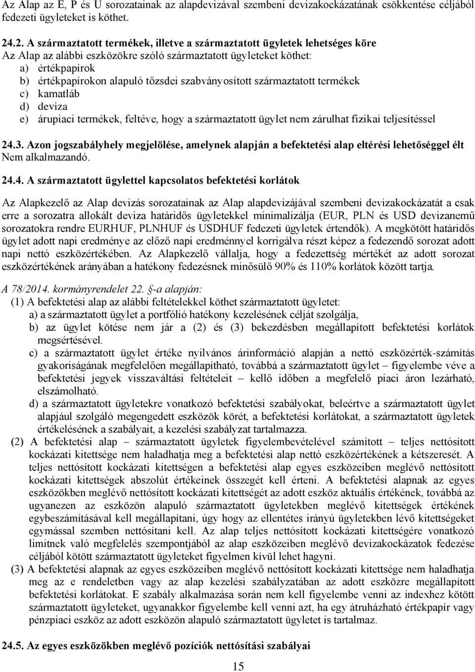 szabványosított származtatott termékek c) kamatláb d) deviza e) árupiaci termékek, feltéve, hogy a származtatott ügylet nem zárulhat fizikai teljesítéssel 24.3.