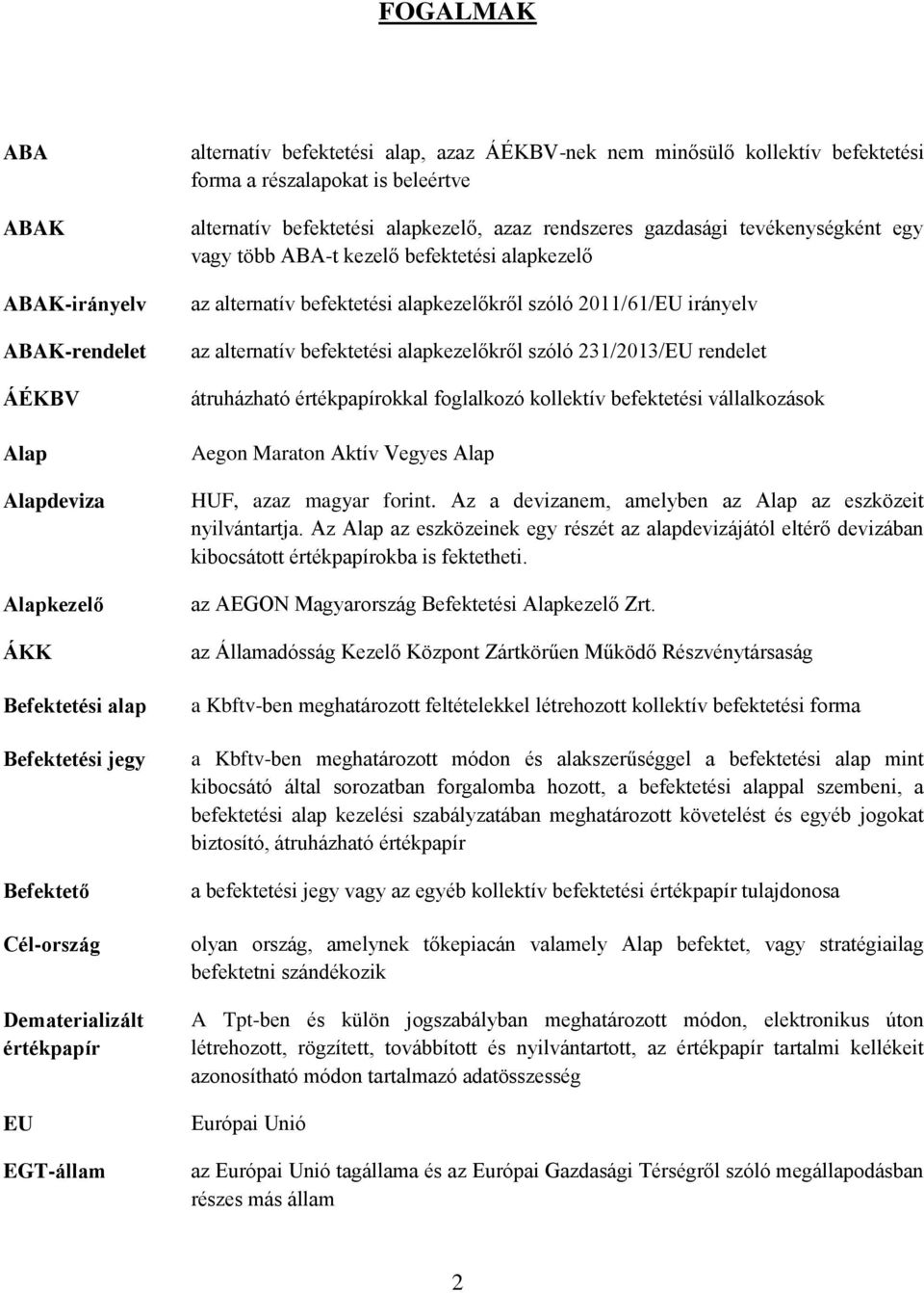 kezelő befektetési alapkezelő az alternatív befektetési alapkezelőkről szóló 2011/61/EU irányelv az alternatív befektetési alapkezelőkről szóló 231/2013/EU rendelet átruházható értékpapírokkal