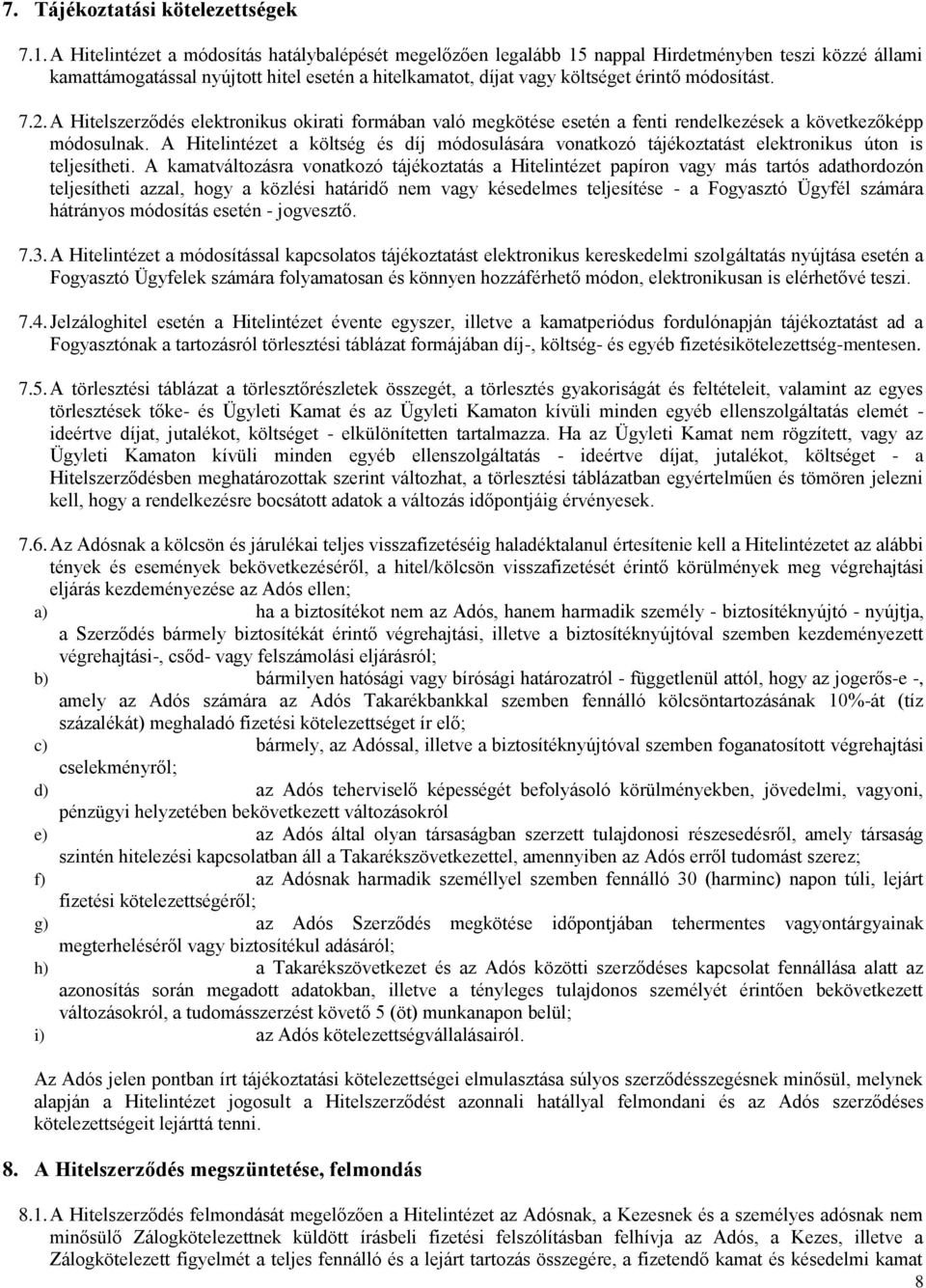 módosítást. 7.2. A Hitelszerződés elektronikus okirati formában való megkötése esetén a fenti rendelkezések a következőképp módosulnak.