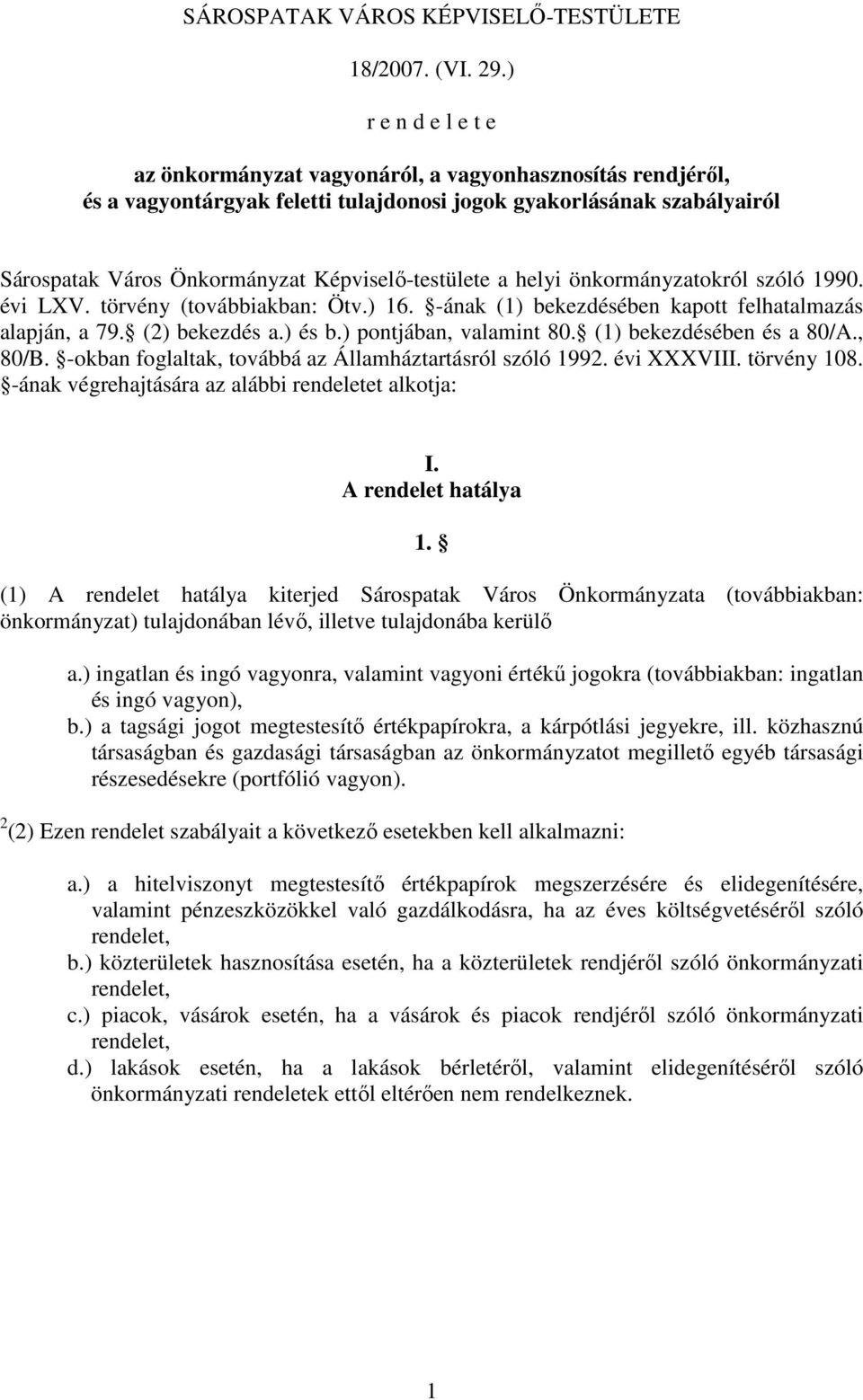Képviselı-testülete a helyi önkormányzatokról szóló 1990. évi LXV. törvény (továbbiakban: Ötv.) 16. -ának (1) bekezdésében kapott felhatalmazás alapján, a 79. (2) bekezdés a.) és b.