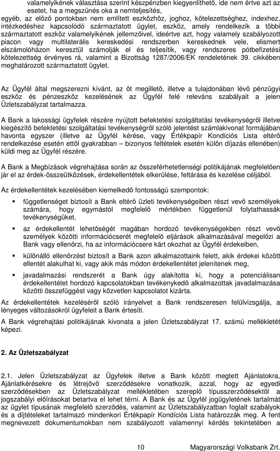 piacon vagy multilaterális kereskedési rendszerben kereskednek vele, elismert elszámolóházon keresztül számolják el és teljesítik, vagy rendszeres pótbefizetési kötelezettség érvényes rá, valamint a