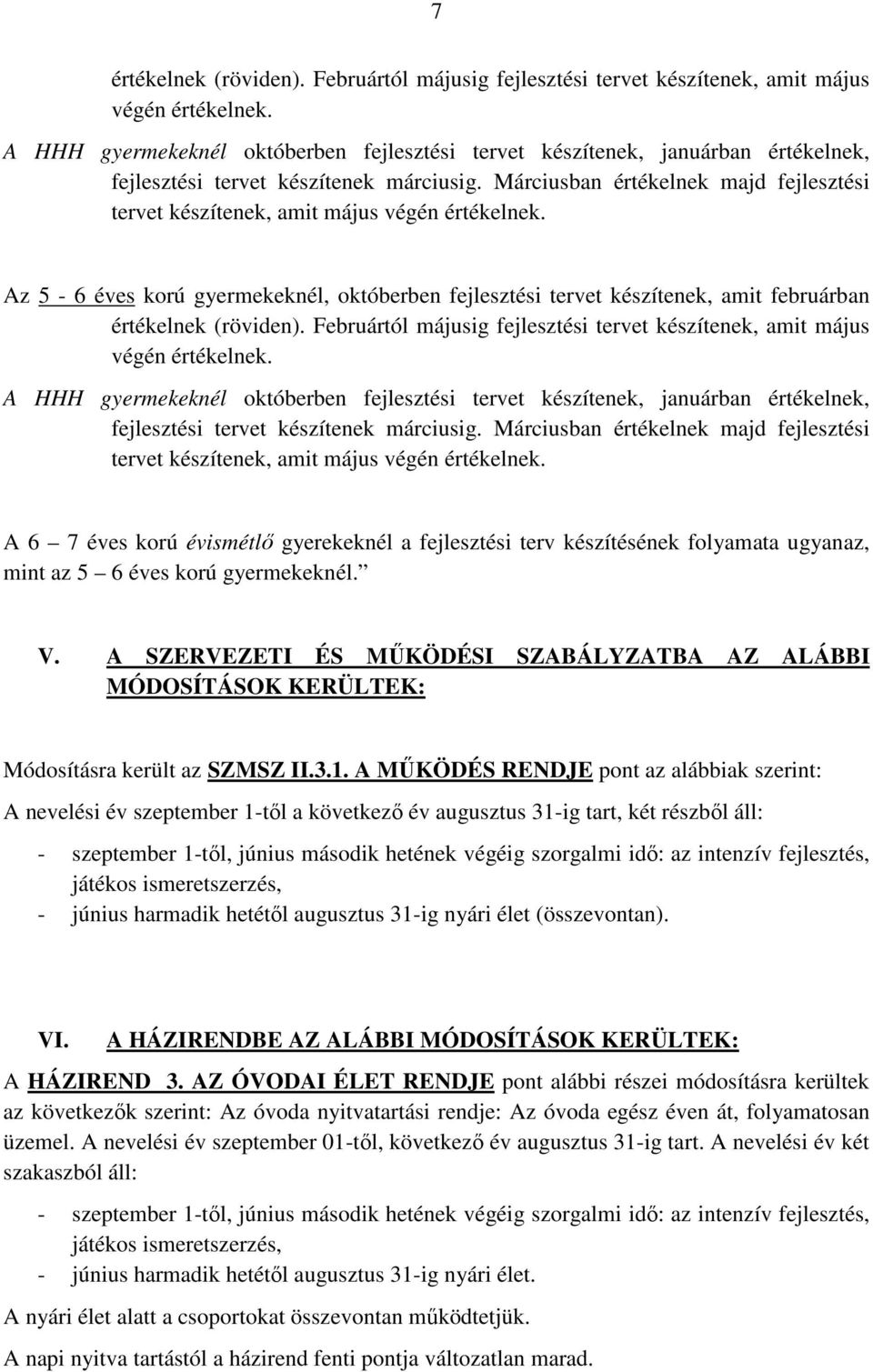 A MŰKÖDÉS RENDJE pont az alábbiak szerint: VI. A HÁZIRENDBE AZ ALÁBBI MÓDOSÍTÁSOK KERÜLTEK: A HÁZIREND 3.