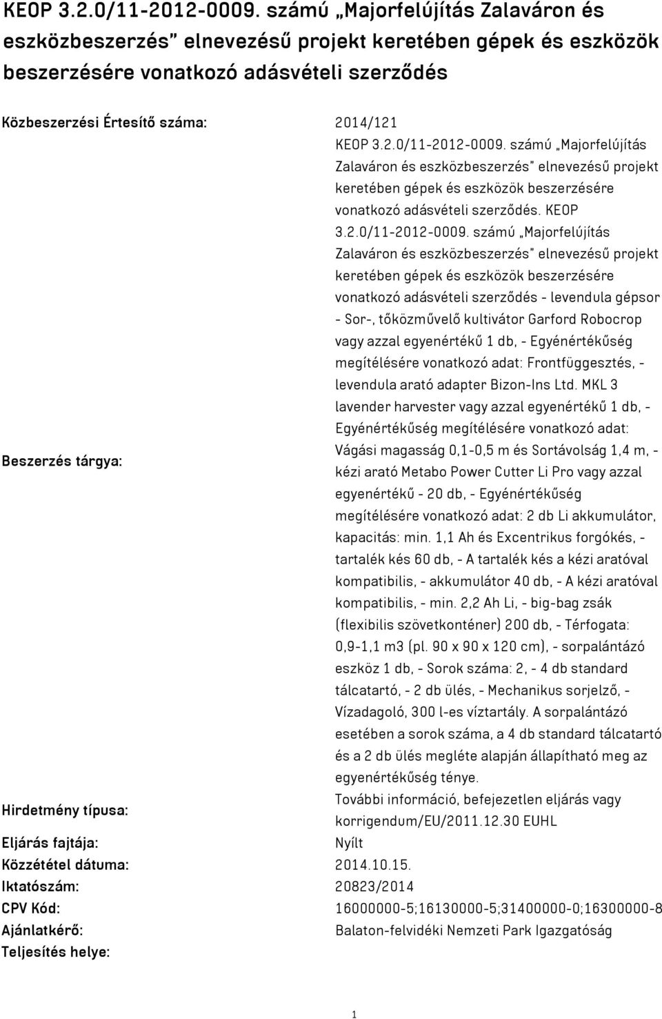 Majorfelújítás Zalaváron és eszközbeszerzés elnevezésű projekt keretében gépek és eszközök beszerzésére vonatkozó adásvételi szerződés.