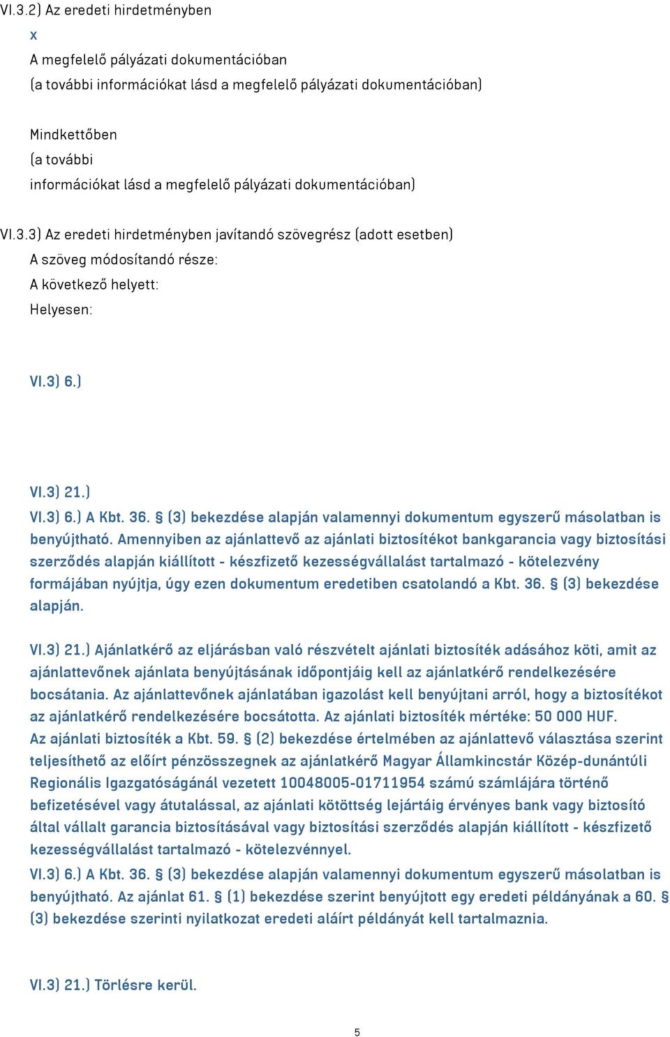 (3) bekezdése alapján valamennyi dokumentum egyszerű másolatban is benyújtható.