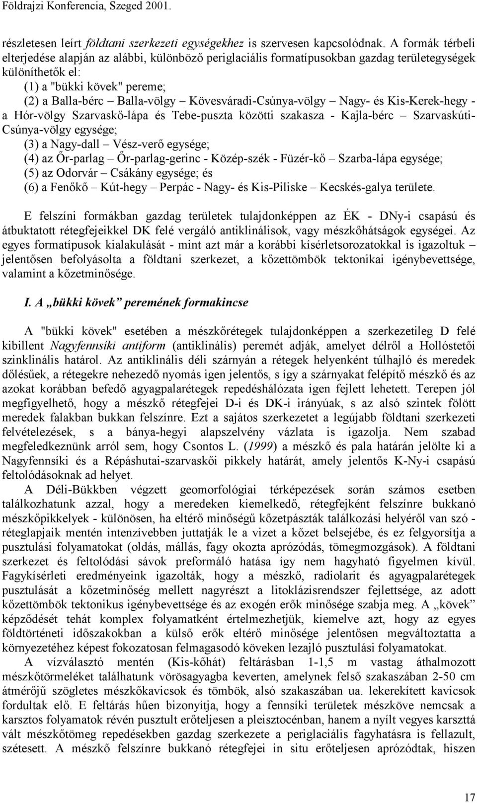 Kövesváradi-Csúnya-völgy Nagy- és Kis-Kerek-hegy - a Hór-völgy Szarvaskő-lápa és Tebe-puszta közötti szakasza - Kajla-bérc Szarvaskúti- Csúnya-völgy egysége; (3) a Nagy-dall Vész-verő egysége; (4) az