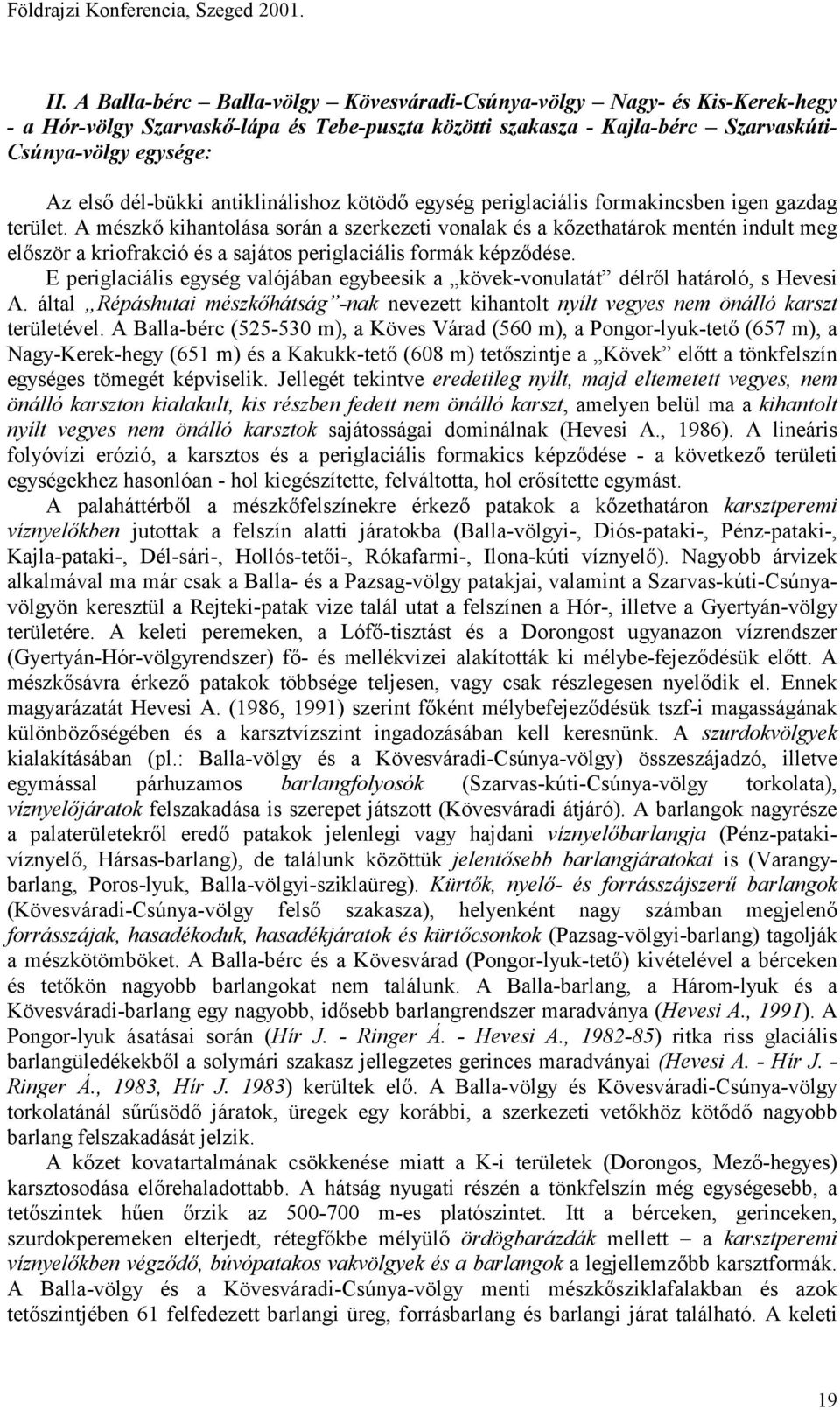 dél-bükki antiklinálishoz kötödő egység periglaciális formakincsben igen gazdag terület.