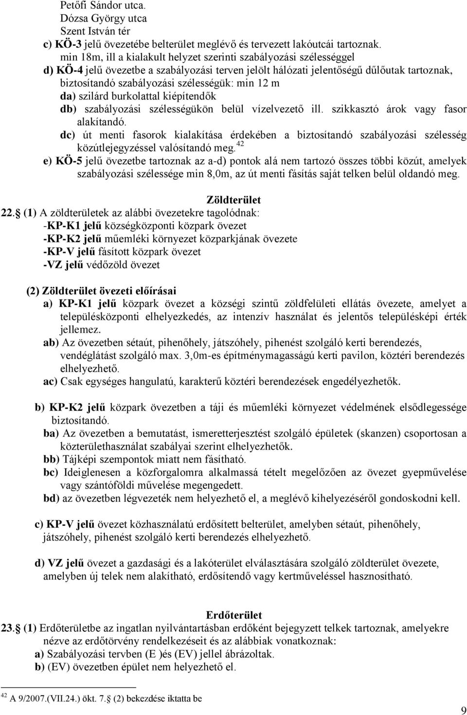 min 12 m da) szilárd burkolattal kiépítendők db) szabályozási szélességükön belül vízelvezető ill. szikkasztó árok vagy fasor alakítandó.