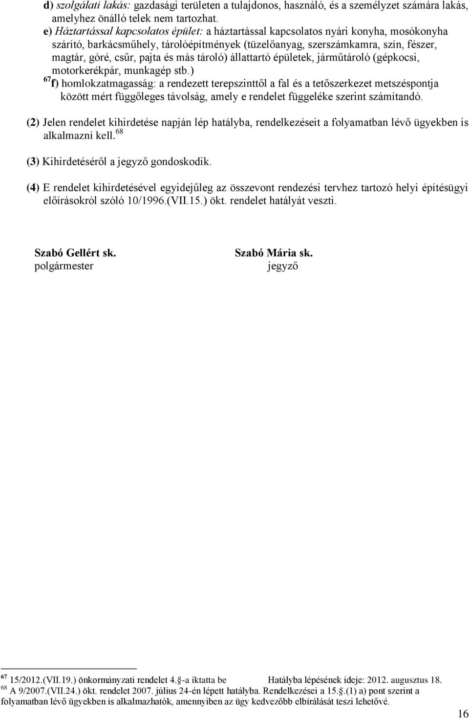 és más tároló) állattartó épületek, járműtároló (gépkocsi, motorkerékpár, munkagép stb.