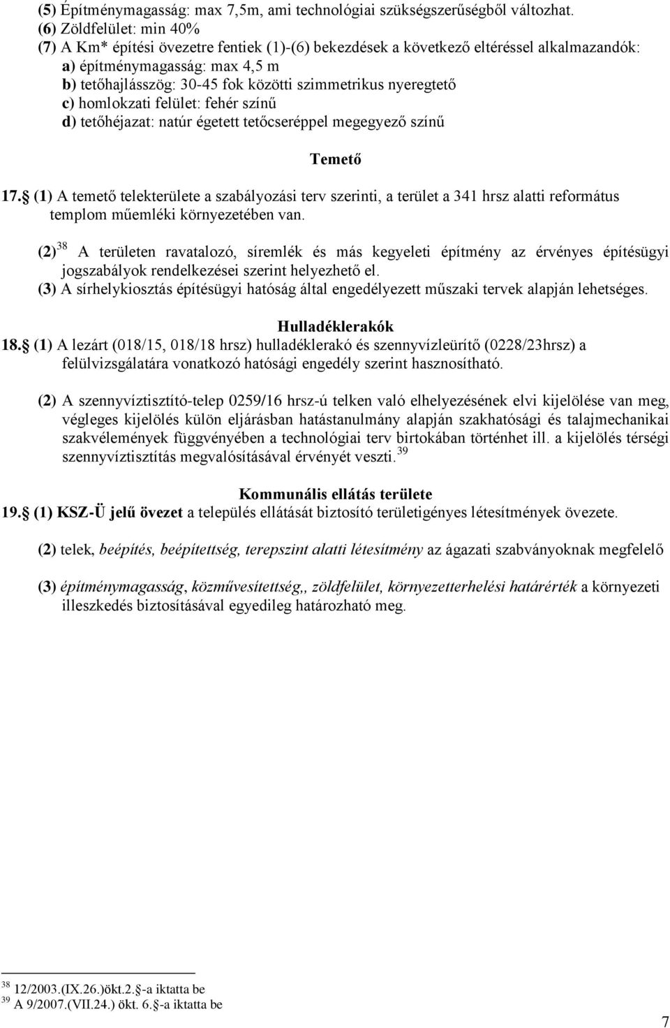 nyeregtető c) homlokzati felület: fehér színű d) tetőhéjazat: natúr égetett tetőcseréppel megegyező színű Temető 17.