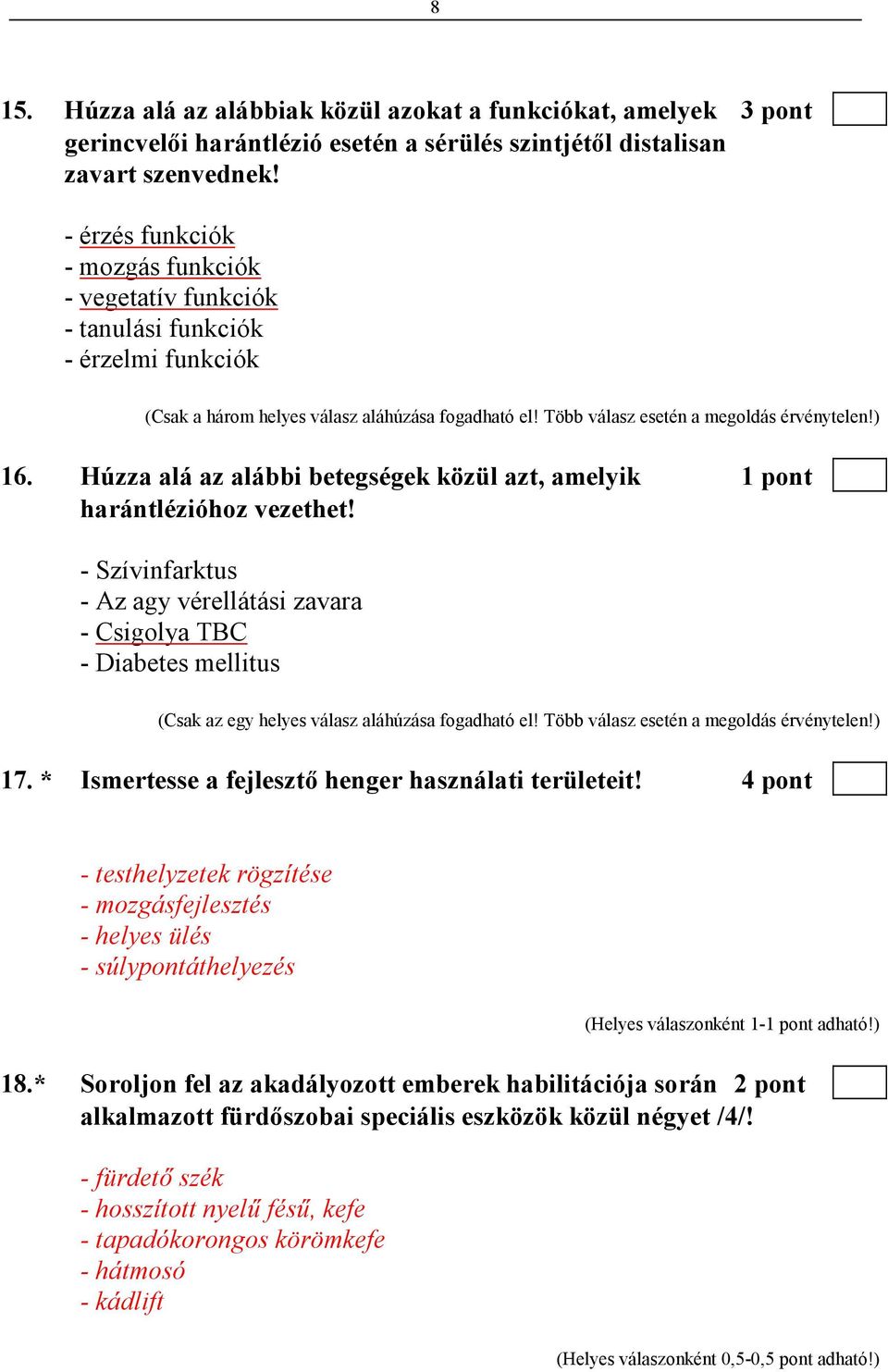 Húzza alá az alábbi betegségek közül azt, amelyik 1 pont harántlézióhoz vezethet!