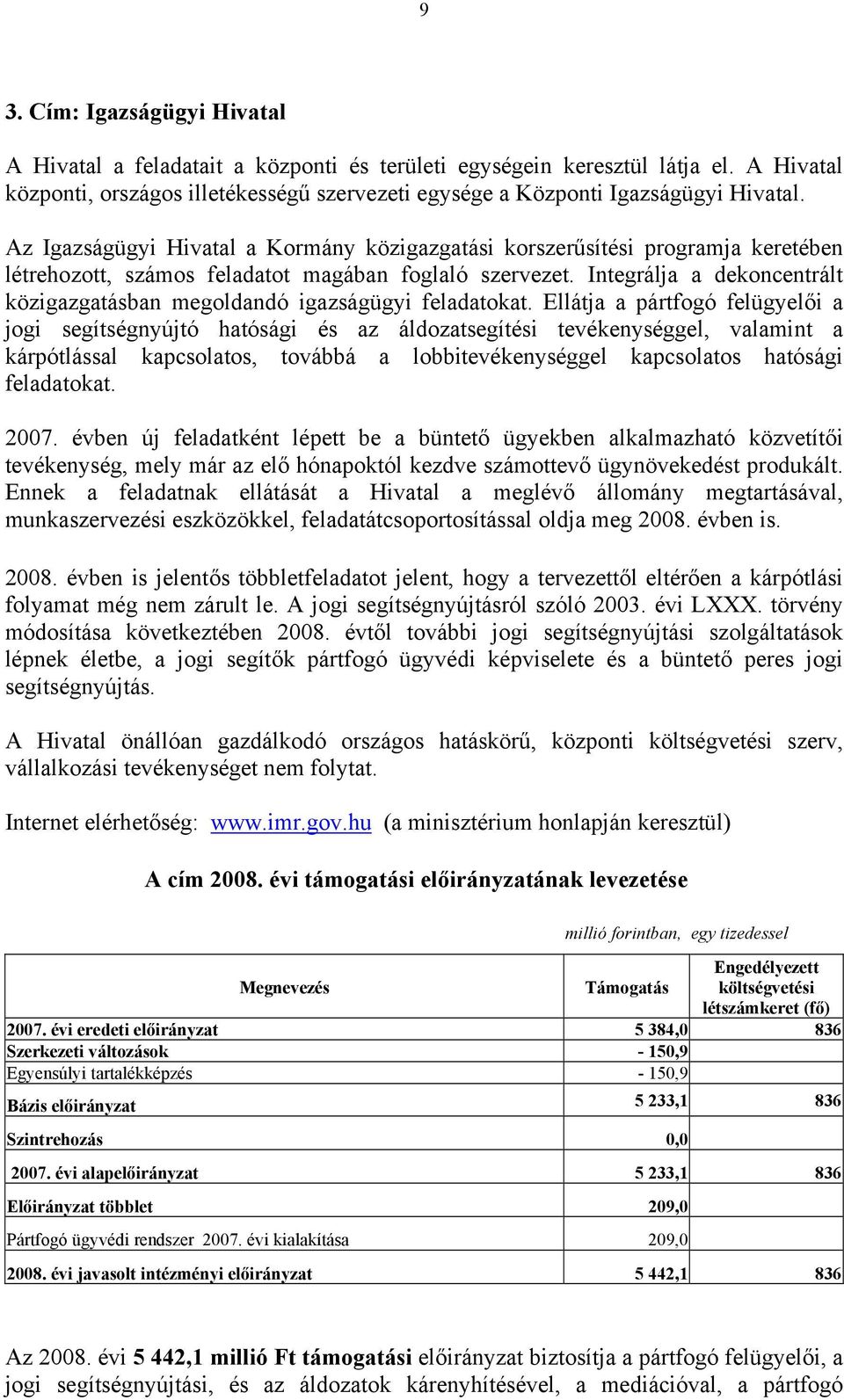 Integrálja a dekoncentrált közigazgatásban megoldandó igazságügyi feladatokat.