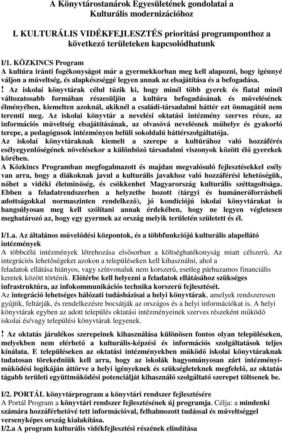 ! Az iskolai könyvtárak célul tűzik ki, hogy minél több gyerek és fiatal minél változatosabb formában részesüljön a kultúra befogadásának és művelésének élményében, kiemelten azoknál, akiknél a