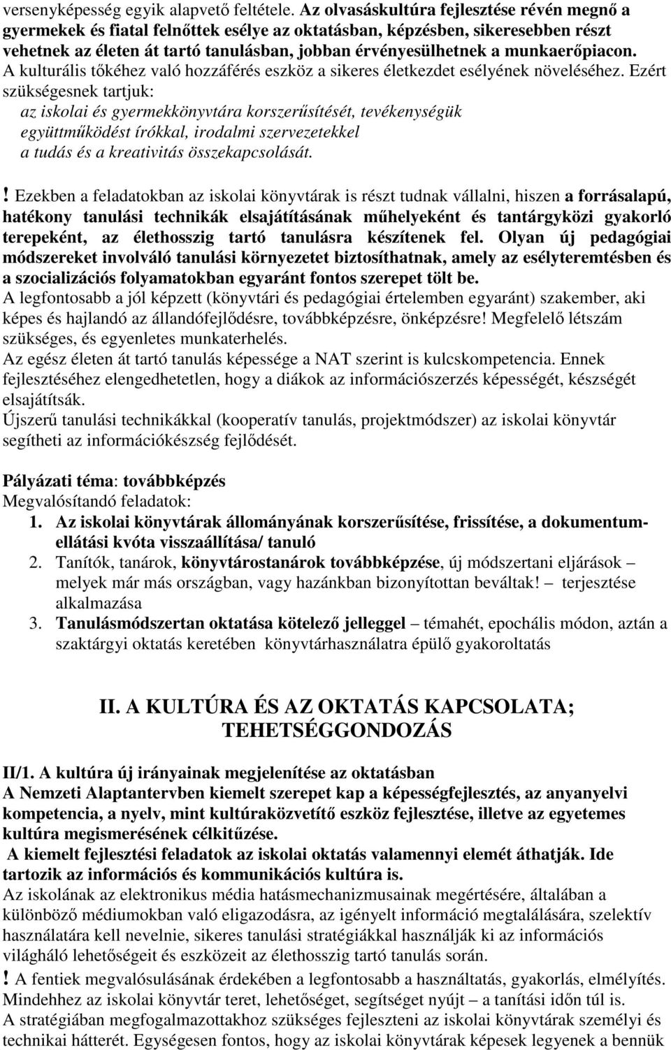 munkaerőpiacon. A kulturális tőkéhez való hozzáférés eszköz a sikeres életkezdet esélyének növeléséhez.