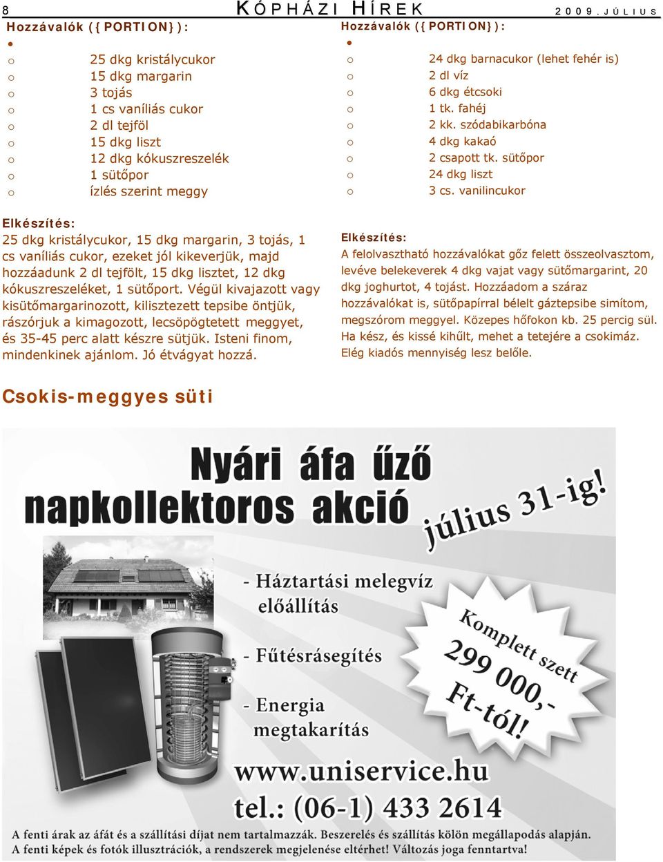 fahéj 2 dl tejföl 2 kk. szódabikarbóna 15 dkg liszt 4 dkg kakaó 12 dkg kókuszreszelék 2 csaptt tk. sütőpr 1 sütőpr 24 dkg liszt ízlés szerint meggy 3 cs.