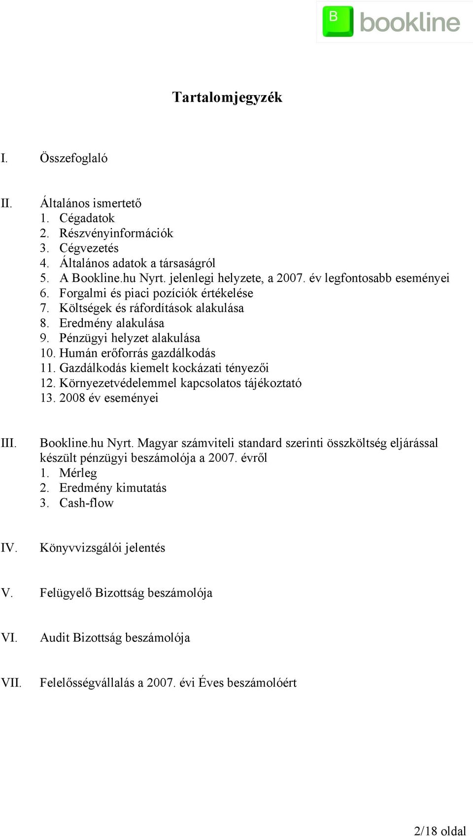 Gazdálkodás kiemelt kockázati tényezői 12. Környezetvédelemmel kapcsolatos tájékoztató 13. 28 év eseményei III. Bookline.hu Nyrt.