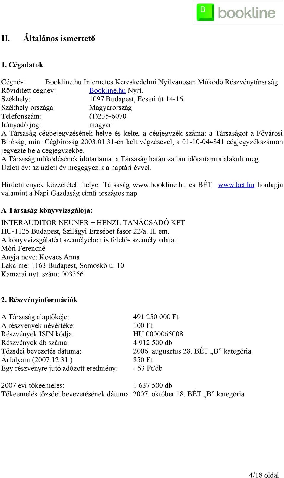 A Társaság működésének időtartama: a Társaság határozatlan időtartamra alakult meg. Üzleti év: az üzleti év megegyezik a naptári évvel. Hirdetmények közzétételi helye: Társaság www.bookline.