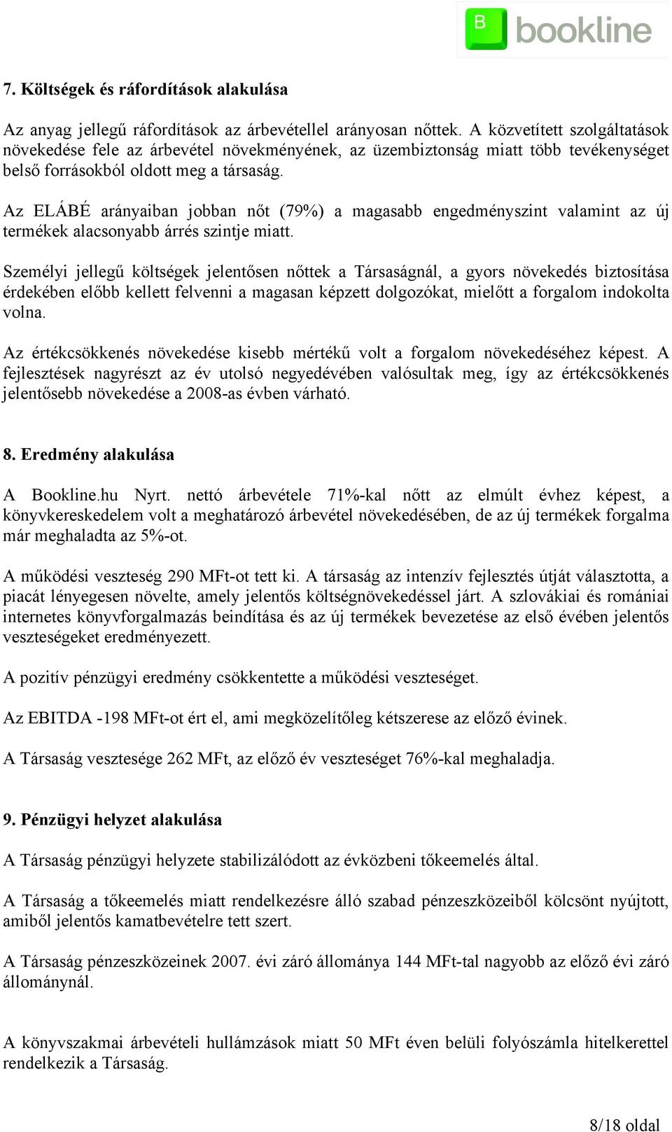 Az ELÁBÉ arányaiban jobban nőt (79%) a magasabb engedményszint valamint az új termékek alacsonyabb árrés szintje miatt.