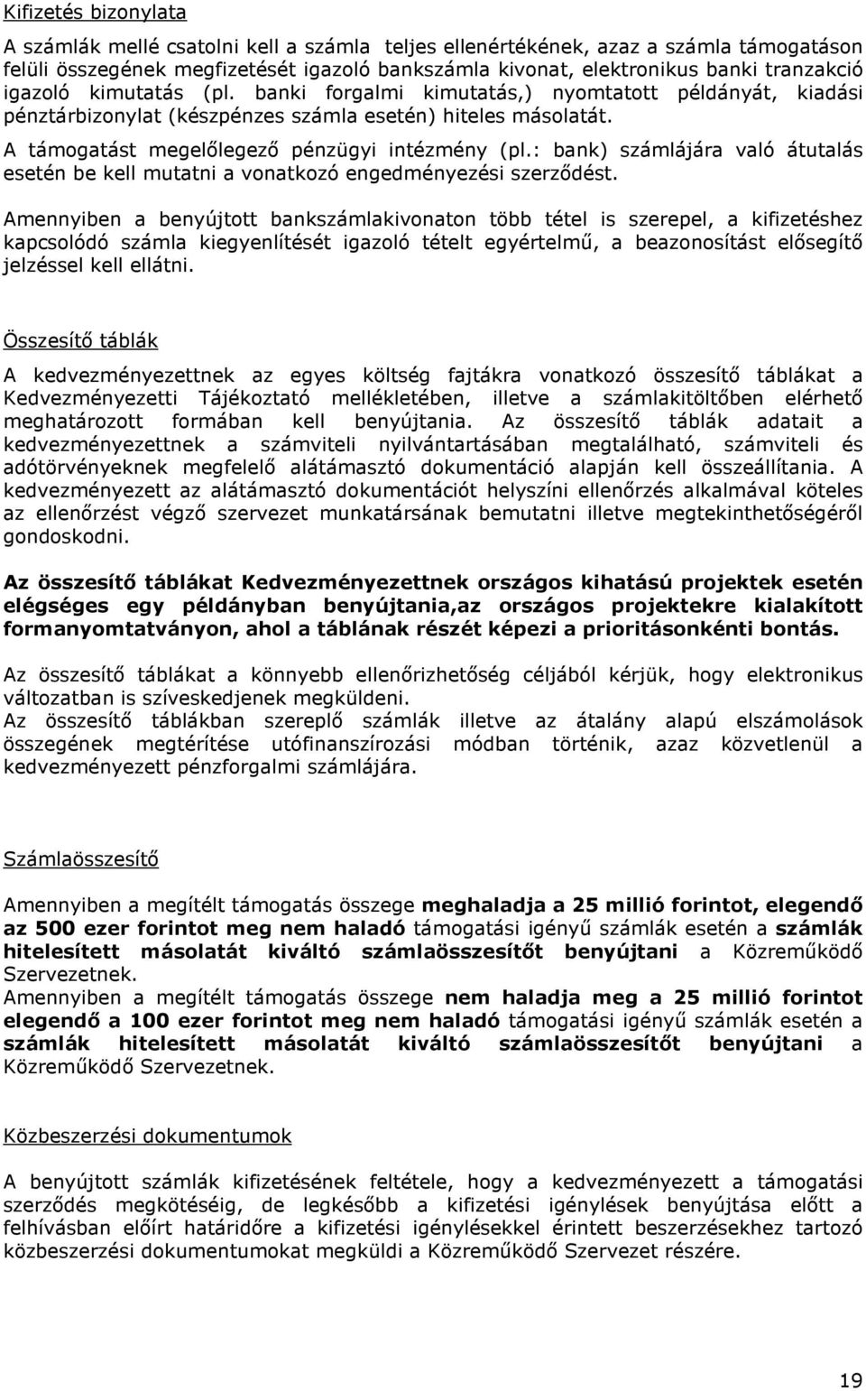 : bank) számlájára való átutalás esetén be kell mutatni a vonatkozó engedményezési szerződést.