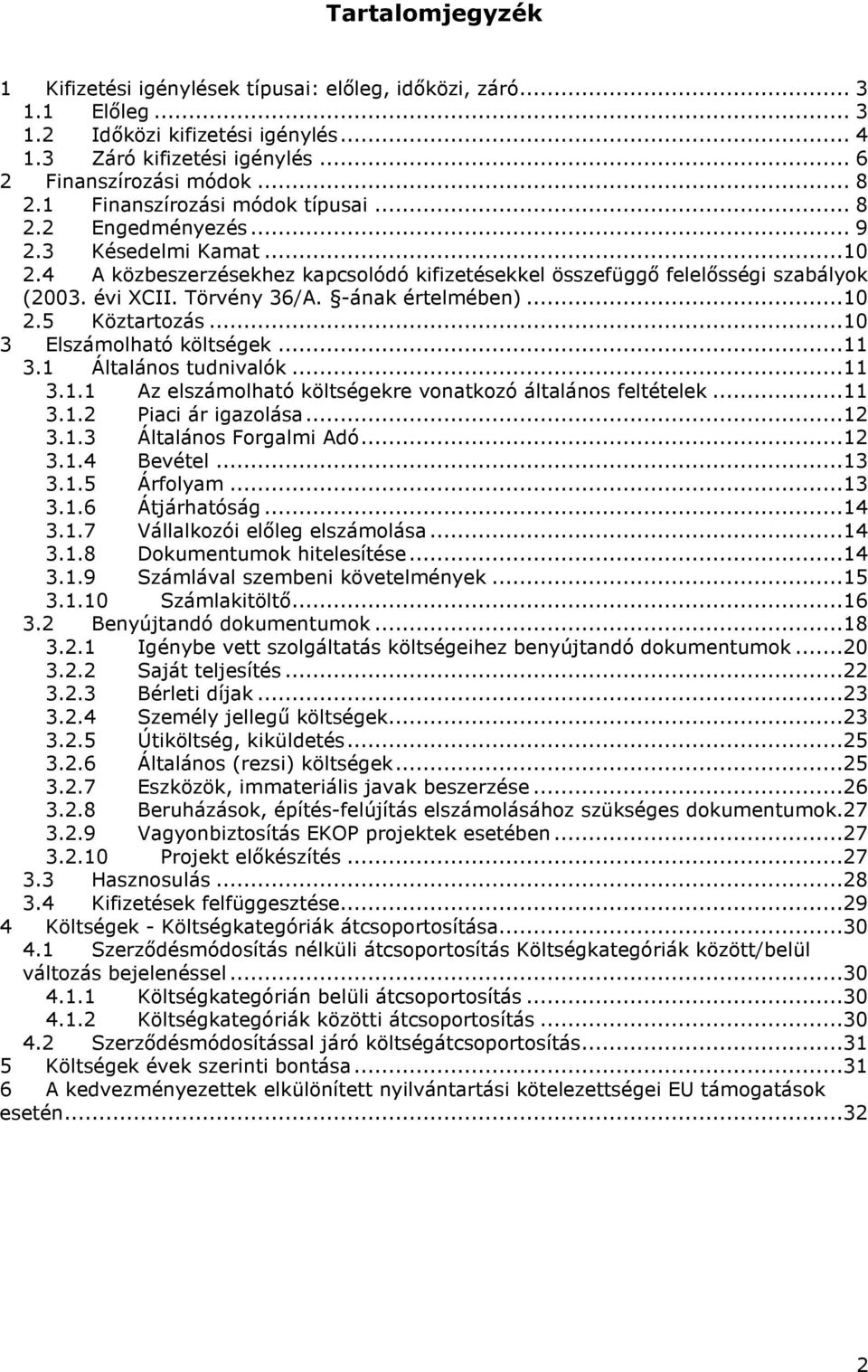 -ának értelmében)...10 2.5 Köztartozás...10 3 Elszámolható költségek...11 3.1 Általános tudnivalók...11 3.1.1 Az elszámolható költségekre vonatkozó általános feltételek...11 3.1.2 Piaci ár igazolása.