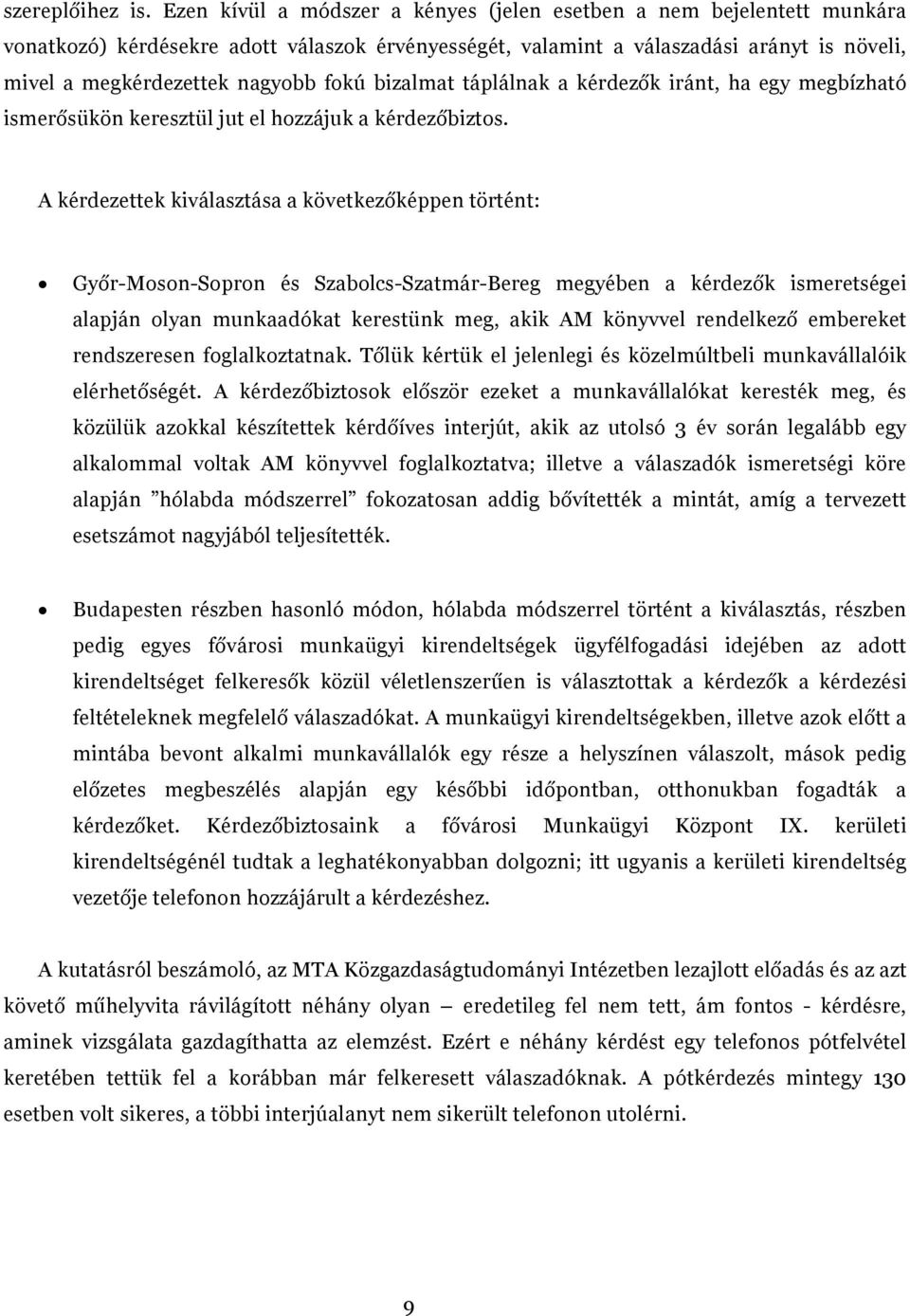 bizalmat táplálnak a kérdezők iránt, ha egy megbízható ismerősükön keresztül jut el hozzájuk a kérdezőbiztos.