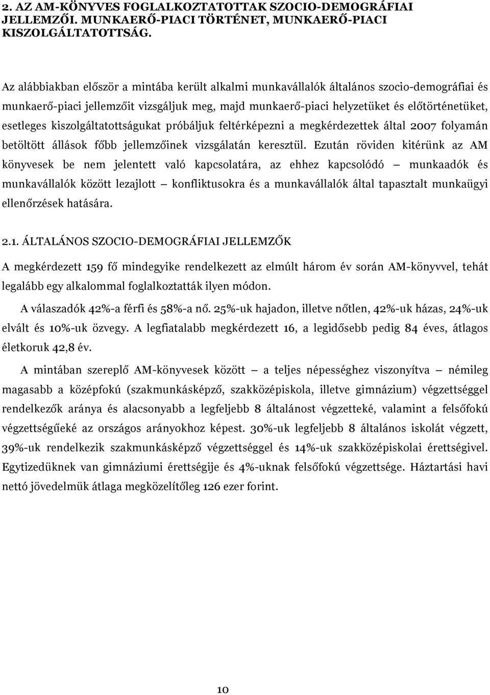 kiszolgáltatottságukat próbáljuk feltérképezni a megkérdezettek által 2007 folyamán betöltött állások főbb jellemzőinek vizsgálatán keresztül.