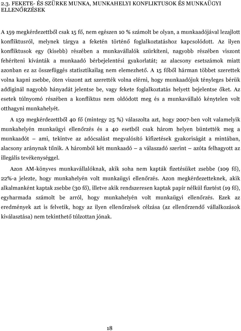 Az ilyen konfliktusok egy (kisebb) részében a munkavállalók szürkíteni, nagyobb részében viszont fehéríteni kívánták a munkaadó bérbejelentési gyakorlatát; az alacsony esetszámok miatt azonban ez az