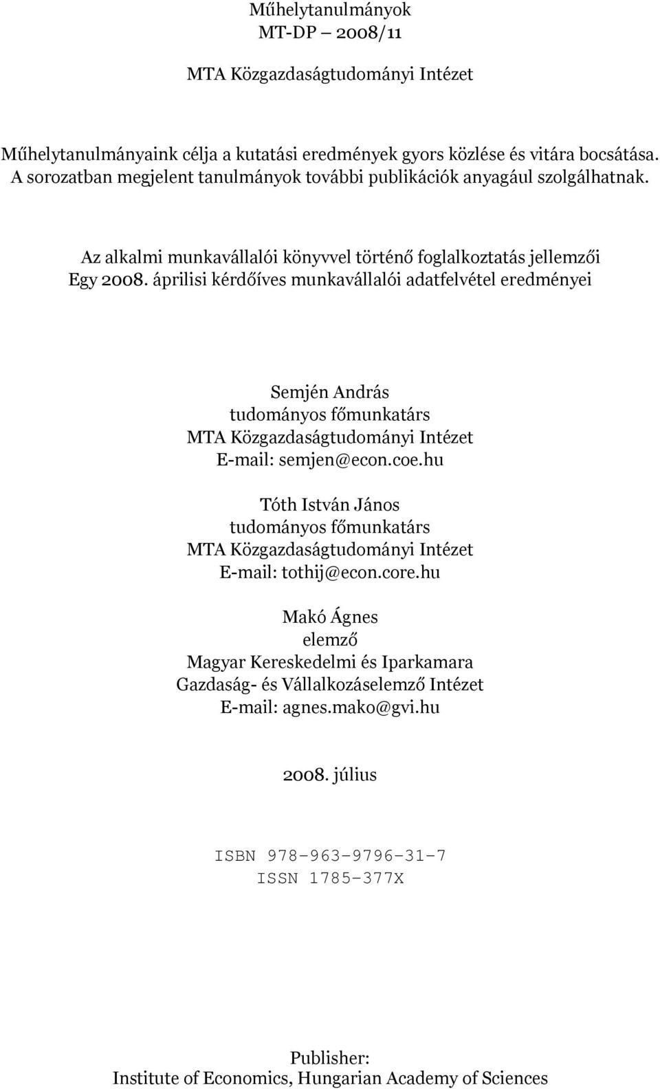 áprilisi kérdőíves munkavállalói adatfelvétel eredményei Semjén András tudományos főmunkatárs MTA Közgazdaságtudományi Intézet E-mail: semjen@econ.coe.