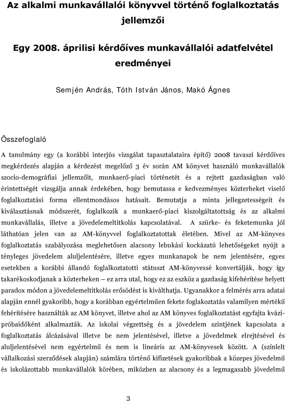 kérdőíves megkérdezés alapján a kérdezést megelőző 3 év során AM könyvet használó munkavállalók szocio-demográfiai jellemzőit, munkaerő-piaci történetét és a rejtett gazdaságban való érintettségét