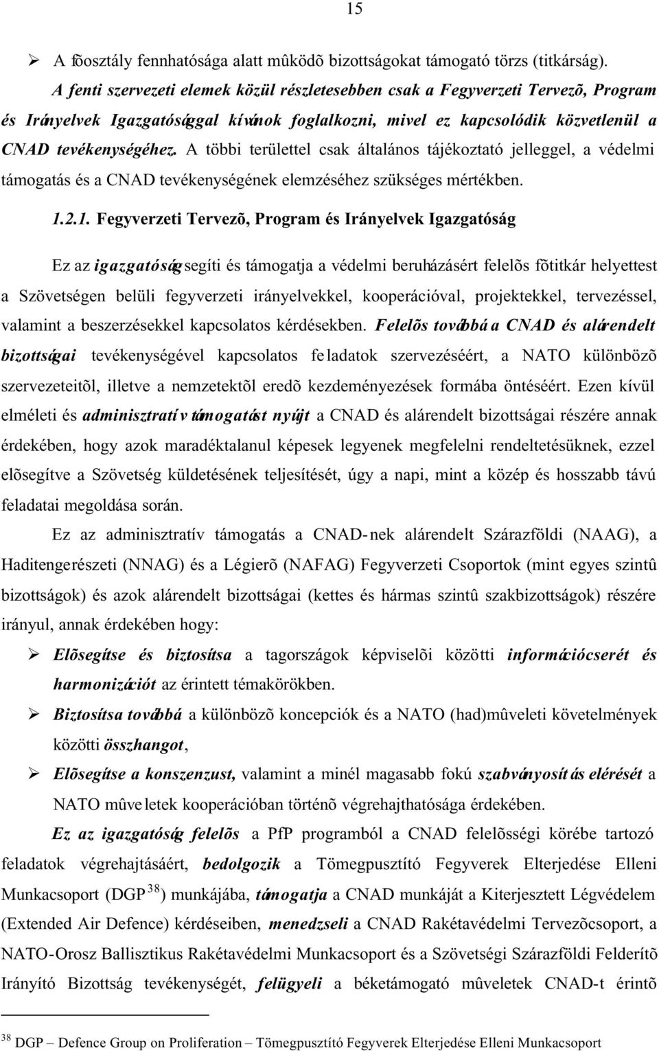 A többi területtel csak általános tájékoztató jelleggel, a védelmi támogatás és a CNAD tevékenységének elemzéséhez szükséges mértékben. 1.