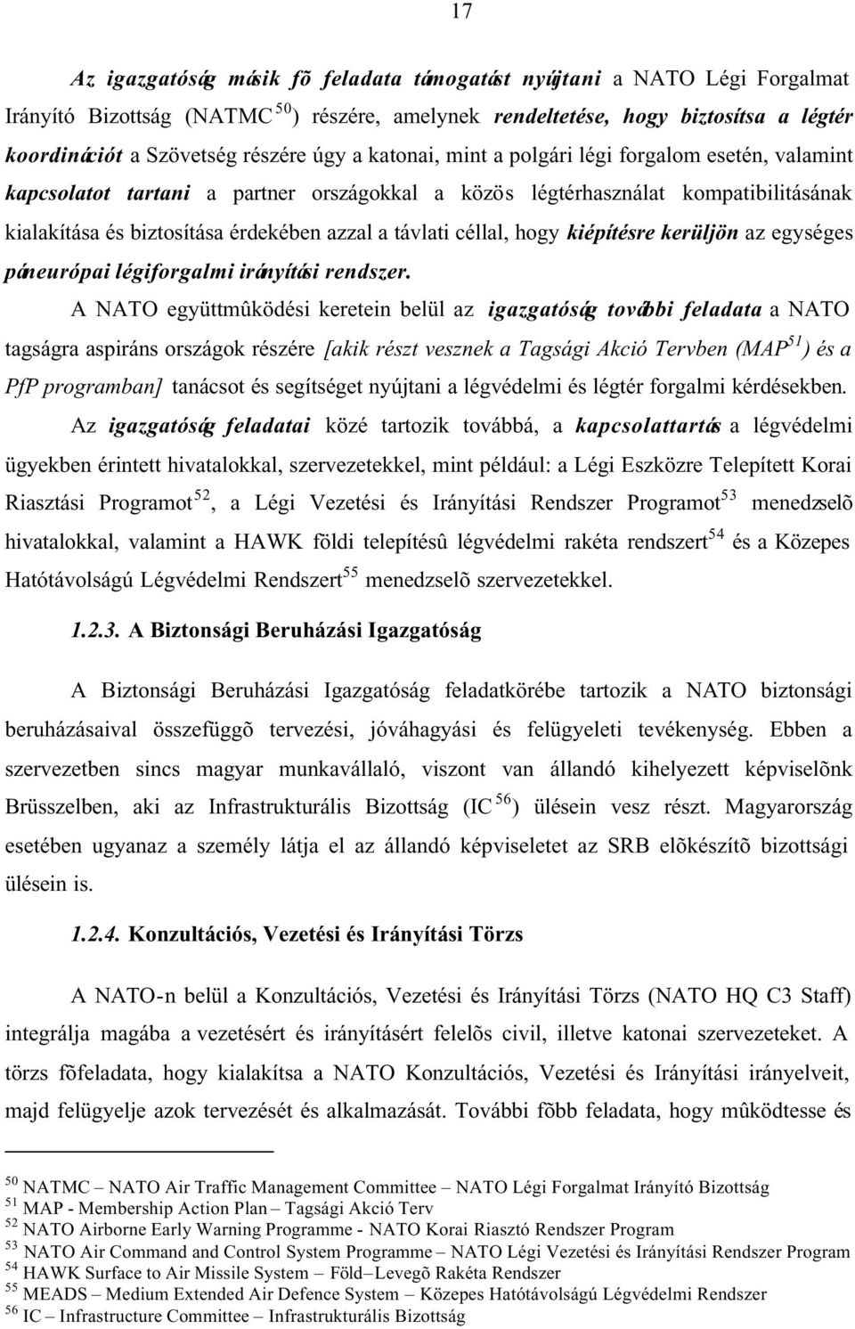 céllal, hogy kiépítésre kerüljön az egységes páneurópai légiforgalmi irányítási rendszer.