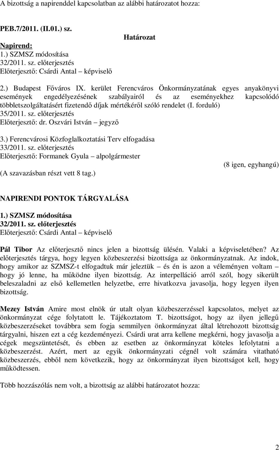 kerület Ferencváros Önkormányzatának egyes anyakönyvi események engedélyezésének szabályairól és az eseményekhez kapcsolódó többletszolgáltatásért fizetendő díjak mértékéről szóló rendelet (I.