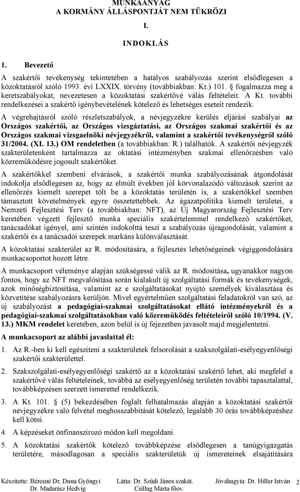 A végrehajtásról szóló részletszabályok, a névjegyzékre kerülés eljárási szabályai az Országos szakértői, az Országos vizsgáztatási, az Országos szakmai szakértői és az Országos szakmai vizsgaelnöki