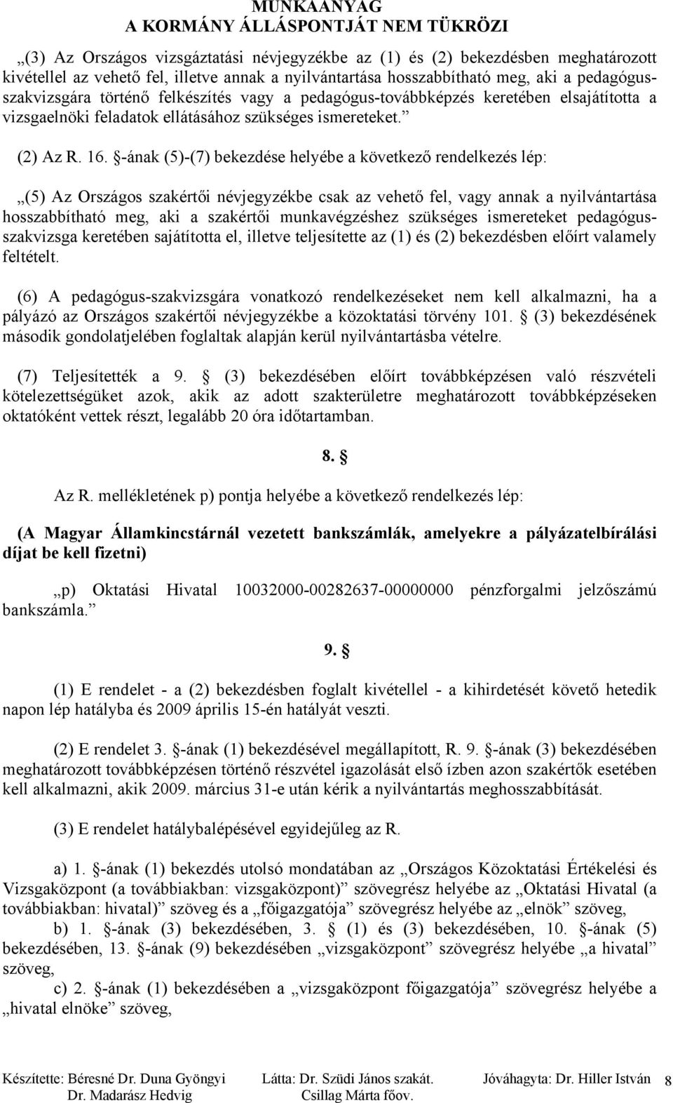 -ának (5)-(7) bekezdése helyébe a következő rendelkezés lép: (5) Az Országos szakértői névjegyzékbe csak az vehető fel, vagy annak a nyilvántartása hosszabbítható meg, aki a szakértői munkavégzéshez