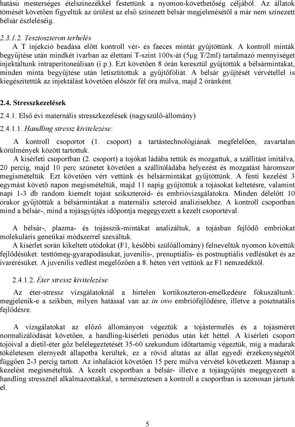 3.1.2. Tesztoszteron terhelés A T injekció beadása előtt kontroll vér- és faeces mintát gyűjtöttünk.