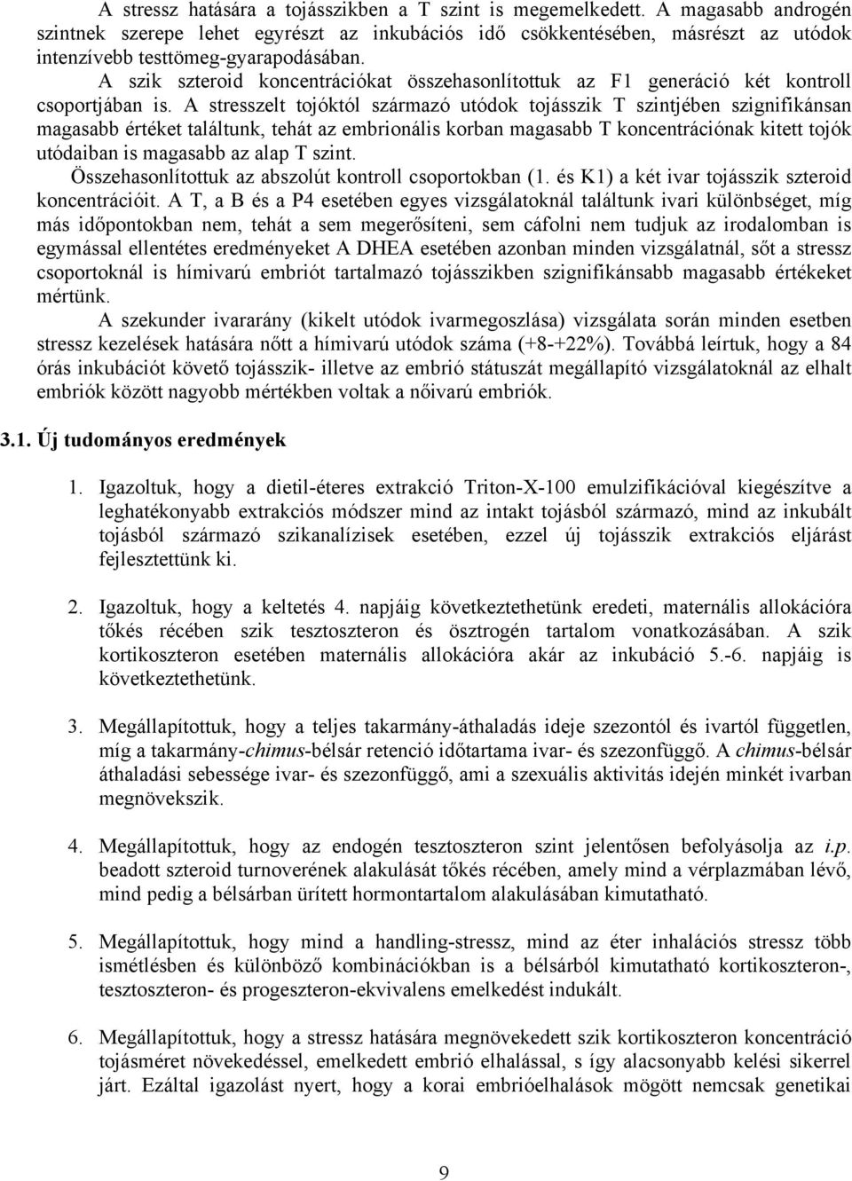 A szik szteroid koncentrációkat összehasonlítottuk az F1 generáció két kontroll csoportjában is.